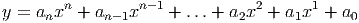 y = anxn + an -1xn-1 + ...+ a2x2 + a1x1 + a0
      