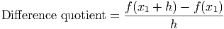 Difference quotient = f-(x1 +-h-) --f-(x1)
                             h
      
