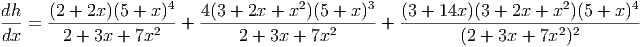                     4                2        3                       2        4
dh-=  (2-+-2x-)(5-+-x-)-+  4(3 +-2x-+-x-)(5 +-x-)-+ (3 +-14x-)(3 +-2x +-x-)(5 +-x-)-
dx     2 + 3x + 7x2          2 + 3x + 7x2                (2 + 3x + 7x2)2
