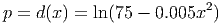                          2
p = d(x) = ln(75 - 0.005x )
