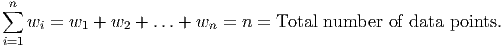 ∑n
   wi = w1 +  w2 + ...+ wn =  n = Total number  of data points.
i=1
      