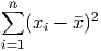 n∑         2
  (xi - x)
i=1
      