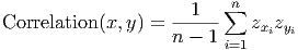                            n
                    --1---∑
Correlation(x, y) = n - 1    zxizyi
                          i=1
      