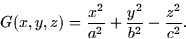 \begin{displaymath}
G(x,y,z) = \frac{x^2}{a^2} + \frac{y^2}{b^2} - \frac{z^2}{c^2}.\end{displaymath}