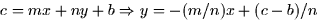 $c = mx + ny + b \Rightarrow y = -(m/n)x + (c-b)/n$