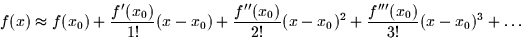 \begin{displaymath}
f(x) \approx f(x_0) + \frac{f'(x_0)}{1!}(x - x_0) +
\frac{f''(x_0)}{2!}(x-x_0)^2 + \frac{f'''(x_0)}{3!}(x-x_0)^3 + \dots\end{displaymath}