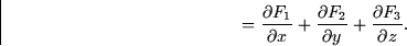 \begin{displaymath}
\qquad = \frac{\partial F_1}{\partial x} + \frac{\partial F_2}{\partial y} +
\frac{\partial F_3}{\partial z}.\end{displaymath}