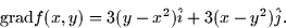 \begin{displaymath}
\mbox{grad} f(x,y) = 3(y - x^2)\hat{i} + 3(x - y^2) \hat{j}.\end{displaymath}