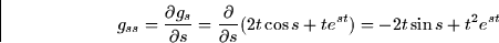 \begin{displaymath}
g_{ss} = \frac{\partial g_s}{\partial s} = \frac{\partial }{\partial s}(2t\cos s + t e^{st}) = -2t\sin s + t^2
e^{st}\end{displaymath}