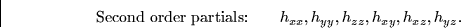 \begin{displaymath}
\mbox{Second order partials:} \qquad h_{xx}, h_{yy}, h_{zz}, h_{xy},
h_{xz}, h_{yz}.\end{displaymath}