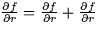 $\frac{\partial f}{\partial r} = \frac{\partial f}{\partial r} + \frac{\partial f}{\partial r}$