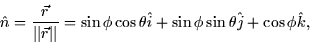 \begin{displaymath}
\hat{n} = \frac{\vec{r}}{\vert\vert\vec{r}\vert\vert} = \sin...
 ...ta \hat{i} +
\sin \phi \sin \theta \hat{j} + \cos \phi \hat{k},\end{displaymath}