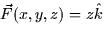 $\vec{F}(x,y,z) = z\hat{k}$