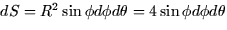 $dS = R^2 \sin \phi d\phi d\theta = 4\sin \phi
d\phi d\theta$