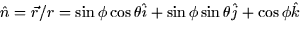 $\hat{n} = \vec{r}/r = \sin \phi \cos
\theta \hat{i} + \sin \phi \sin \theta \hat{j} + \cos \phi \hat{k}$