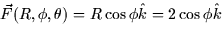 $\vec{F} (R,\phi,
\theta) = R\cos \phi \hat{k} = 2\cos \phi \hat{k}$