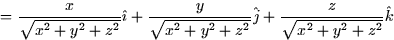 \begin{displaymath}
=\frac{x}{\sqrt{x^{2}+y^{2}+z^{2}}}\hat{\imath}+\frac{y}{\sq...
 ...+y^{2}+z^{2}}}\hat{j}+\frac{z}{\sqrt{x^{2}+y^{2}+z^{2}}}\hat{k}\end{displaymath}