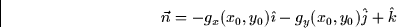 \begin{displaymath}
\vec{n}=-g_{x}(x_{0},y_{0})\hat{\imath}-g_{y}(x_{0},y_{0})\hat{j}+\hat{k} 
\end{displaymath}