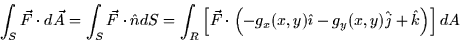 \begin{displaymath}
\int_{S}\vec{F}\cdot d\vec{A}=\int_{S}\vec{F}\cdot \hat{n}dS...
 ...x,y)\hat{\imath}-g_{y}(x,y)\hat{j}+\hat{k}\right)
\right] dA 
\end{displaymath}