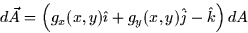 \begin{displaymath}
d\vec{A}=\left( g_{x}(x,y)\hat{\imath}+g_{y}(x,y)\hat{j}-\hat{k}\right) dA 
\end{displaymath}