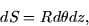 \begin{displaymath}
dS = R d\theta dz,\end{displaymath}