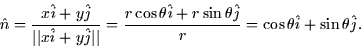 \begin{displaymath}
\hat{n} = \frac{x\hat{i} + y\hat{j}}{\vert\vert x\hat{i} + y...
 ...\theta \hat{j}}{r} = \cos \theta \hat{i} + \sin
\theta \hat{j}.\end{displaymath}