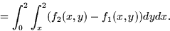 \begin{displaymath}
= \int_0^2 \int_x^2 (f_2(x,y) - f_1(x,y)) dy dx.\end{displaymath}