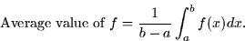 \begin{displaymath}
\mbox{Average value of $f$} = \frac{1}{b-a}\int_a^b f(x)dx.\end{displaymath}