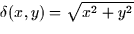 $\delta(x,y) = \sqrt{x^2 + y^2}$