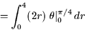 \begin{displaymath}
= \int_0^4 (2r) \left. \theta \right\vert _0^{\pi/4} dr \end{displaymath}