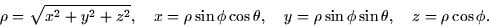 \begin{displaymath}
\rho = \sqrt{x^2 + y^2 + z^2}, \quad x = \rho \sin \phi \cos...
 ...\quad y = \rho \sin \phi \sin \theta, \quad z = \rho \cos \phi.\end{displaymath}