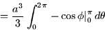 \begin{displaymath}
= \frac{a^3}{3} \int_0^{2\pi} \left. -\cos \phi \right\vert _0^{\pi} d\theta\end{displaymath}