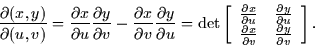 \begin{displaymath}
\frac{\partial (x,y)}{\partial (u,v)} = \frac{\partial x}{\p...
 ...\partial v} & \frac{\partial y}{\partial v}\end{array} \right].\end{displaymath}