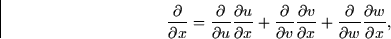 \begin{displaymath}
\frac{\partial}{\partial x} = \frac{\partial}{\partial u}\fr...
 ... x} + \frac{\partial}{\partial w}\frac{\partial
w}{\partial x},\end{displaymath}