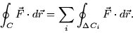 \begin{displaymath}
\oint_C \vec{F} \cdot d\vec{r} = \sum_i \oint_{\Delta C_i} \vec{F} \cdot
d\vec{r}.\end{displaymath}