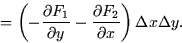 \begin{displaymath}
= \left( -\frac{\partial F_1}{\partial y} - \frac{\partial
F_2}{\partial x} \right) \Delta x \Delta y.\end{displaymath}