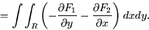 \begin{displaymath}
= \int \int_R \left( -\frac{\partial F_1}{\partial y} - \frac{\partial
F_2}{\partial x} \right) dx dy.\end{displaymath}