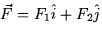 $\vec{F} = F_1 \hat{i} + F_2 \hat{j}$