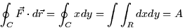 \begin{displaymath}
\oint_C \vec{F} \cdot d\vec{r} = \oint_C xdy = \int \int_R dx dy = A\end{displaymath}