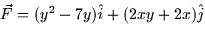 $\vec{F} = (y^2 - 7y)\hat{i} +
(2xy + 2x)\hat{j}$