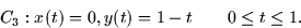 \begin{displaymath}
C_3: x(t) = 0, y(t) = 1 - t \qquad 0 \le t \le 1.\end{displaymath}