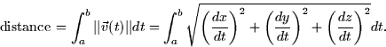 \begin{displaymath}
\mbox{distance} \thinspace = \int_a^b \vert\vert \vec{v}(t) ...
 ...( \frac{dy}{dt} \right)^2 +
\left( \frac{dz}{dt} \right)^2} dt.\end{displaymath}