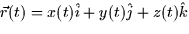 $\vec{r}(t)= x(t)\hat{i} + y(t)\hat{j} + z(t)\hat{k}$