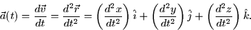 \begin{displaymath}
\vec{a}(t) = \frac{d\vec{v}}{dt} = \frac{d^2\vec{r}}{dt^2} =...
 ...^2} \right) \hat{j} +
\left( \frac{d^2z}{dt^2} \right) \hat{k}.\end{displaymath}