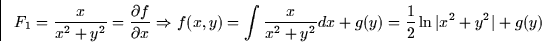 \begin{displaymath}
F_1 = \frac{x}{x^2 +y^2} = \frac{\partial f}{\partial x} \Ri...
 ...2 + y^2} dx + g(y) = \frac{1}{2}\ln \vert x^2 + y^2\vert + g(y)\end{displaymath}