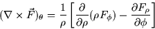 \begin{displaymath}
(\nabla \times \vec{F})_\theta = \frac{1}{\rho} \left[
\frac...
 ...o} (\rho F_\phi) - \frac{\partial
F_\rho}{\partial \phi}\right]\end{displaymath}