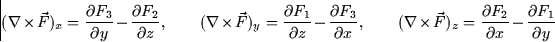 \begin{displaymath}
(\nabla \times \vec{F})_x = \frac{\partial F_3}{\partial y} ...
 ...rac{\partial F_2}{\partial x} -
\frac{\partial F_1}{\partial y}\end{displaymath}