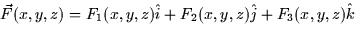 $\vec{F}(x,y,z) =
F_1(x,y,z)\hat{i} + F_2(x,y,z)\hat{j} + F_3(x,y,z)\hat{k}$