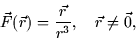 \begin{displaymath}
\vec{F}(\vec{r}) = \frac{\vec{r}}{r^3}, \quad \vec{r} \neq \vec{0},\end{displaymath}