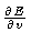 $\frac{\partial E}{\partial v}$